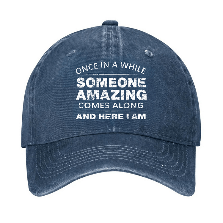 Maturelion Once In A While Someone Amazing Comes Along And Here I Am Funny Gift Cap