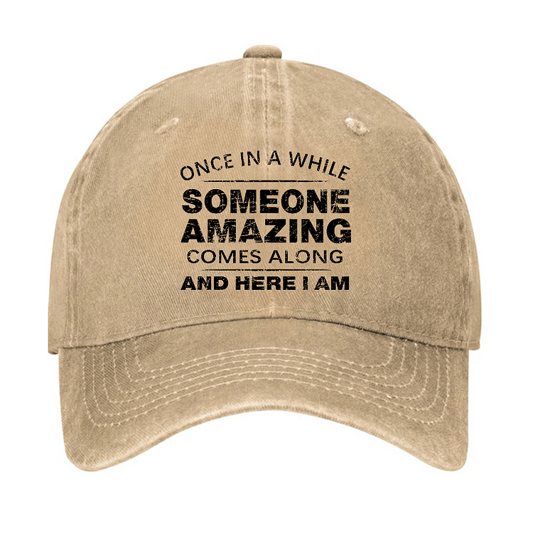 Maturelion Once In A While Someone Amazing Comes Along And Here I Am Funny Gift Cap