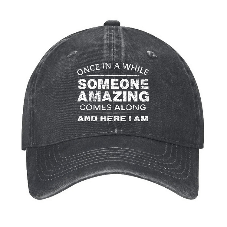 Maturelion Once In A While Someone Amazing Comes Along And Here I Am Funny Gift Cap