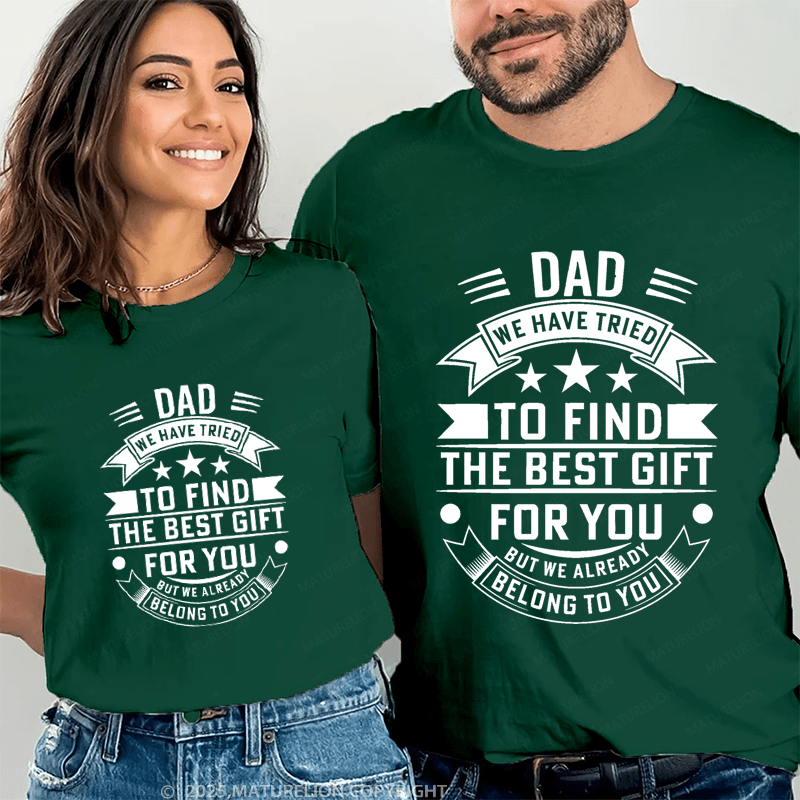 Maturelion Personalized Name Shirts Dad We Have Tried To Find The Best Gift For You But We Already Belong To You Couple T-shirt