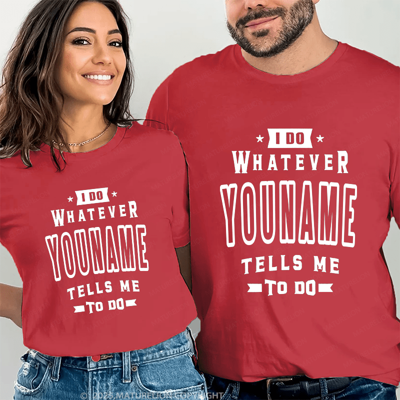 Maturelion Personalized Name Shirts I Do Whatever Nicholas Tells Me To Do Couple T-shirt