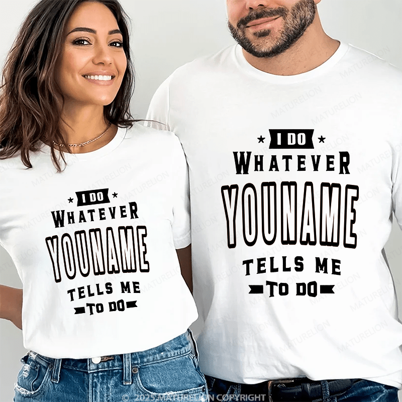 Maturelion Personalized Name Shirts I Do Whatever Nicholas Tells Me To Do Couple T-shirt