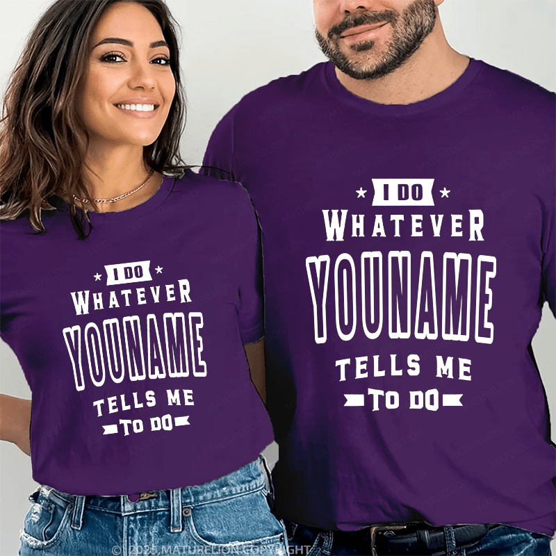 Maturelion Personalized Name Shirts I Do Whatever Nicholas Tells Me To Do Couple T-shirt