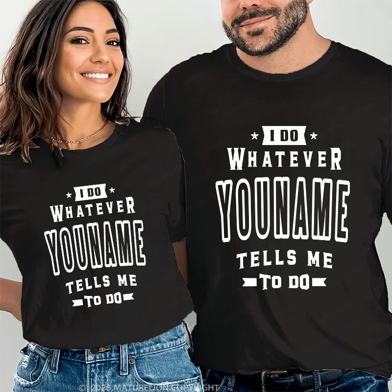 Maturelion Personalized Name Shirts I Do Whatever Nicholas Tells Me To Do Couple T-shirt