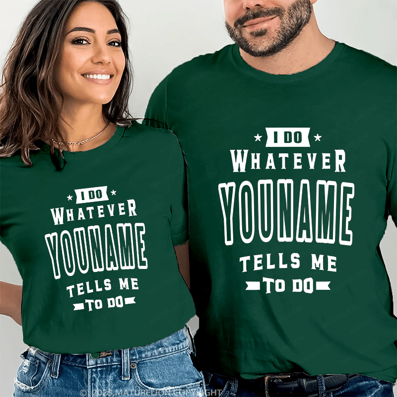 Maturelion Personalized Name Shirts I Do Whatever Nicholas Tells Me To Do Couple T-shirt