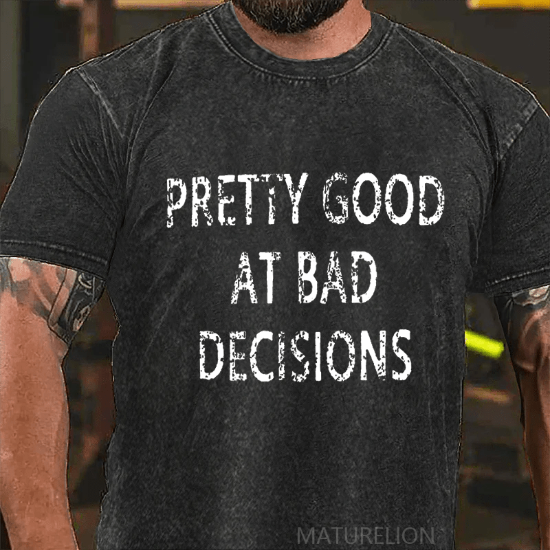 Maturelion Pretty Good At Bad Decisions DTG Printing Washed  Cotton T-shirt