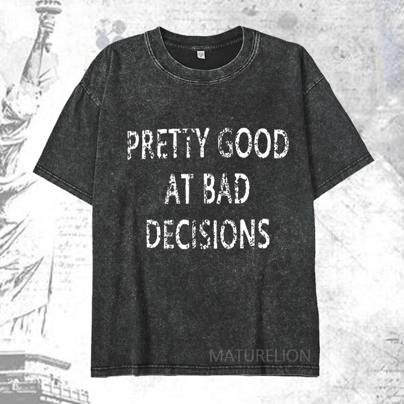 Maturelion Pretty Good At Bad Decisions DTG Printing Washed  Cotton T-shirt