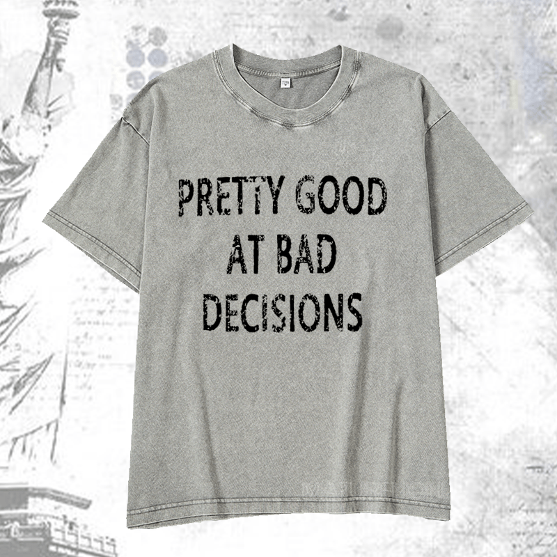 Maturelion Pretty Good At Bad Decisions DTG Printing Washed  Cotton T-shirt