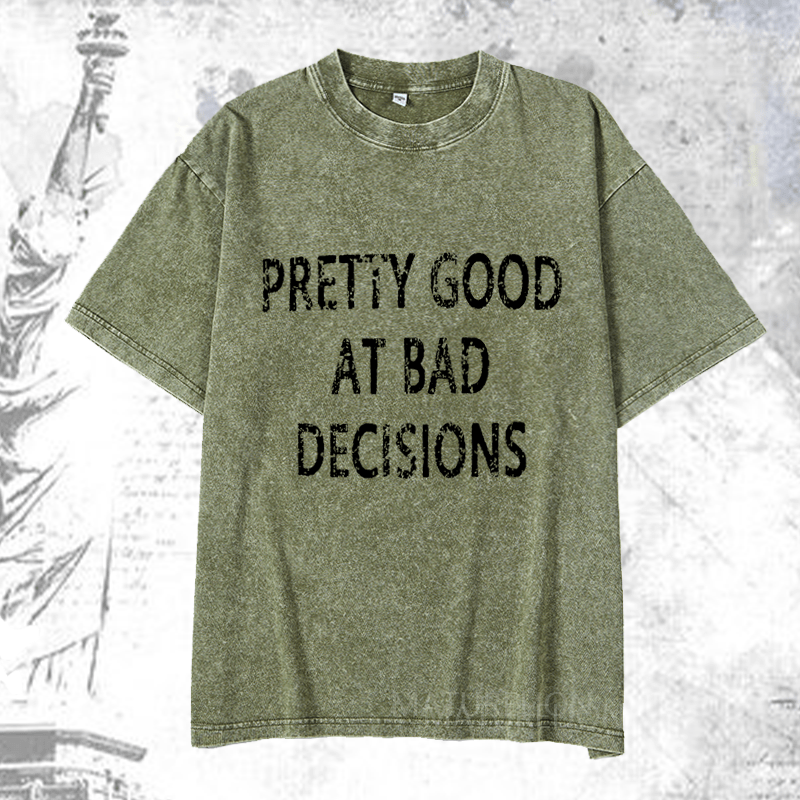 Maturelion Pretty Good At Bad Decisions DTG Printing Washed  Cotton T-shirt