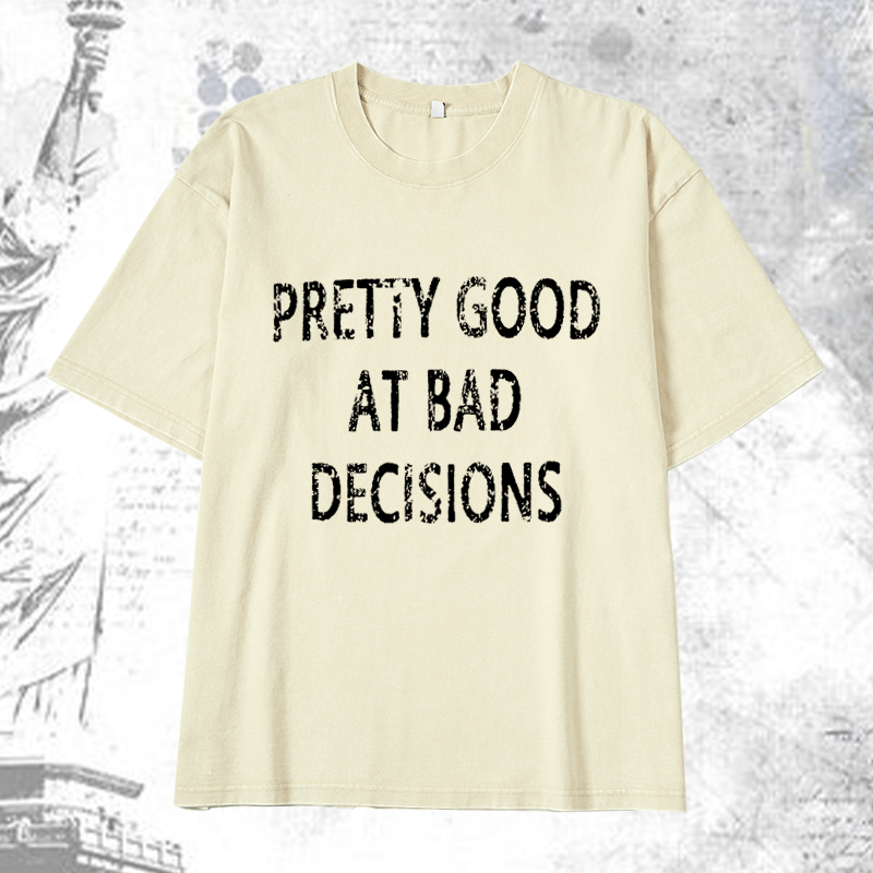 Maturelion Pretty Good At Bad Decisions DTG Printing Washed  Cotton T-shirt