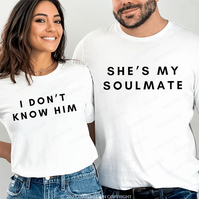 Maturelion She's My Soulmate & I Don't Know Him Couple T-Shirt