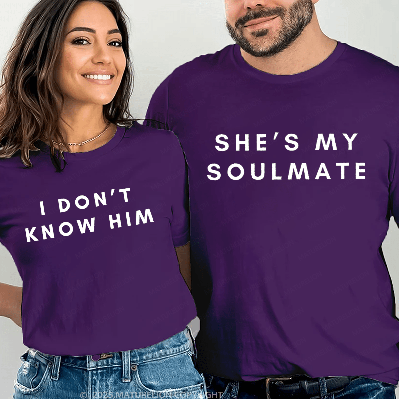 Maturelion She's My Soulmate & I Don't Know Him Couple T-Shirt