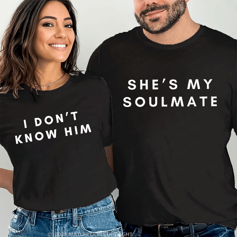 Maturelion She's My Soulmate & I Don't Know Him Couple T-Shirt