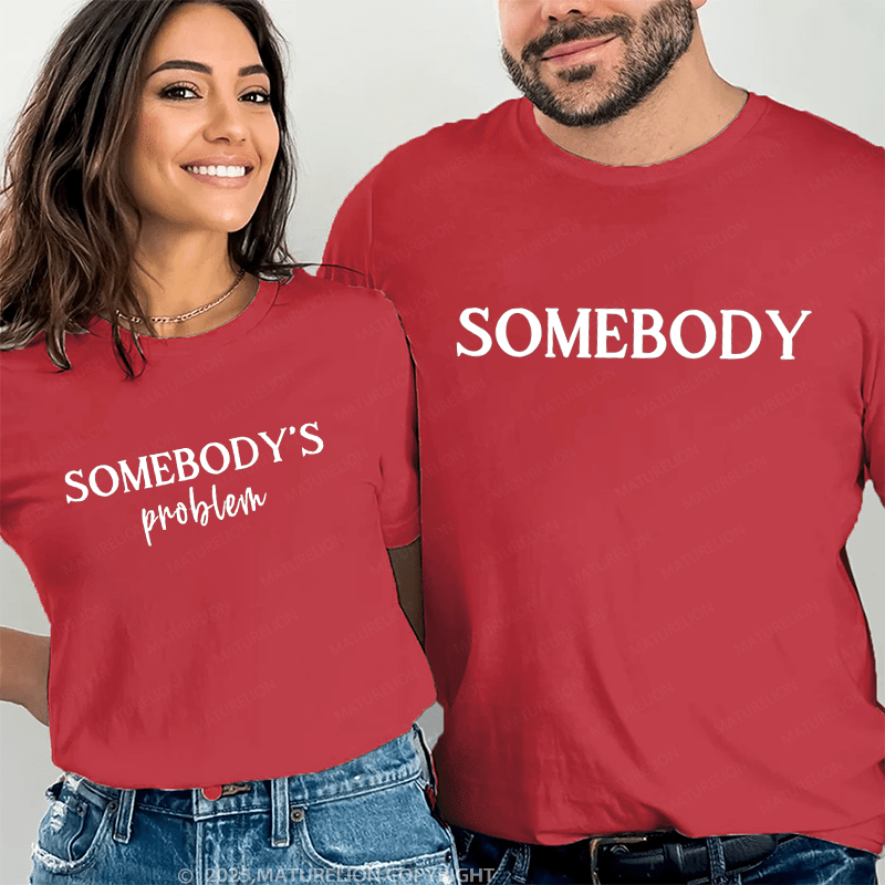 Maturelion Somebody's Problem And Somebody Couple T-Shirt