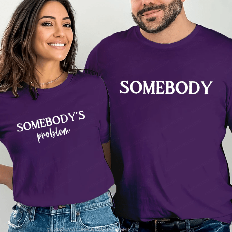 Maturelion Somebody's Problem And Somebody Couple T-Shirt