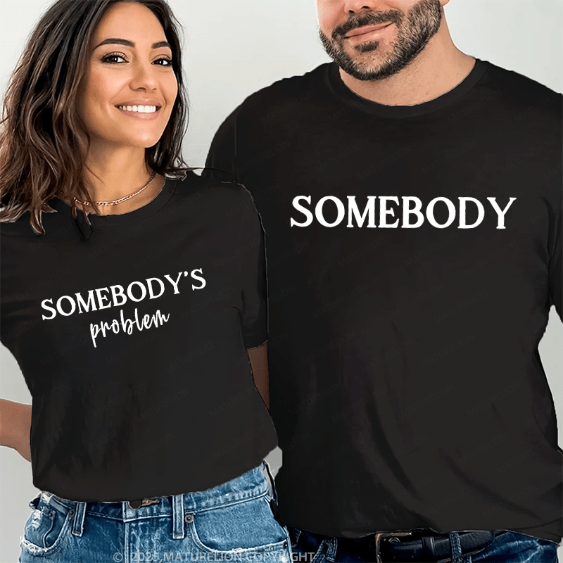 Maturelion Somebody's Problem And Somebody Couple T-Shirt