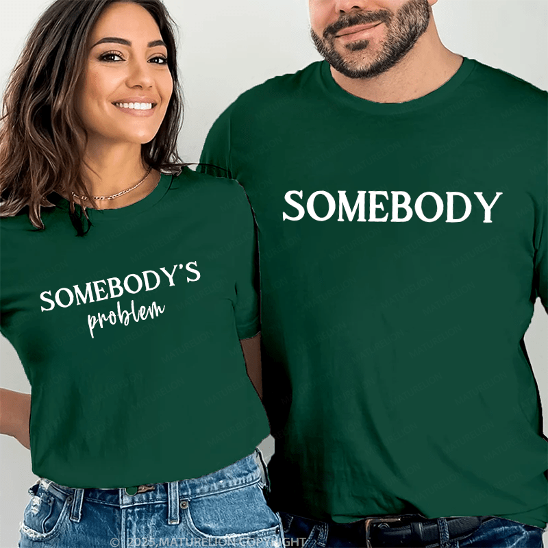 Maturelion Somebody's Problem And Somebody Couple T-Shirt