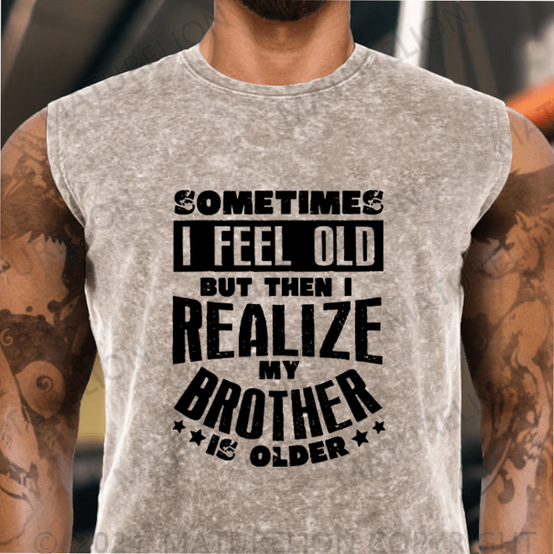 Maturelion Sometimes I Feel Old But Then I Realize My Brother Is Older Vintage Washed Tank Top