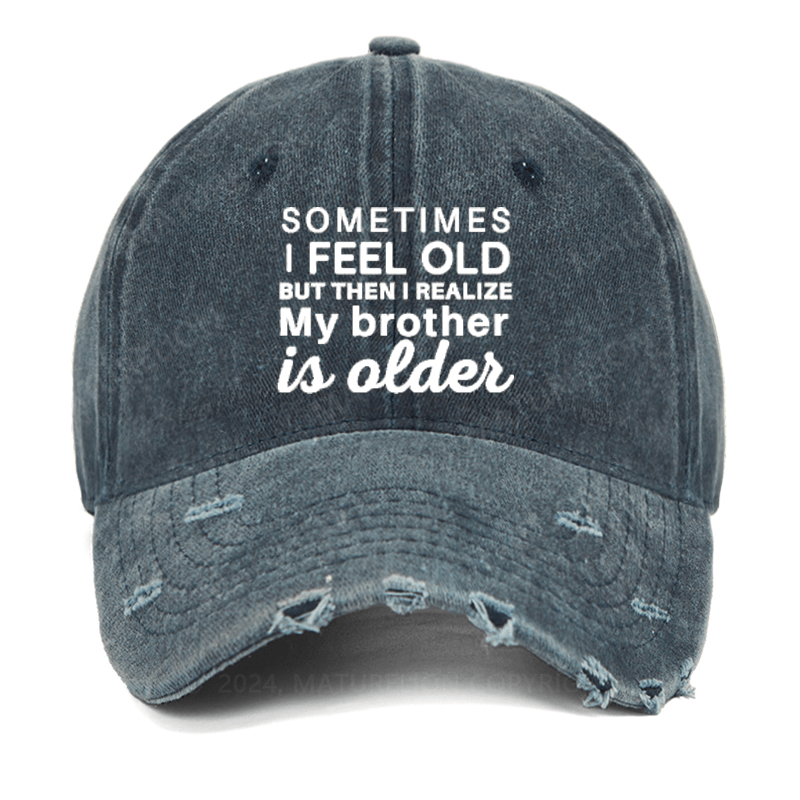 Maturelion Sometimes I Feel Old But Then I Realize My Brother Is Older Washed Vintage Cap