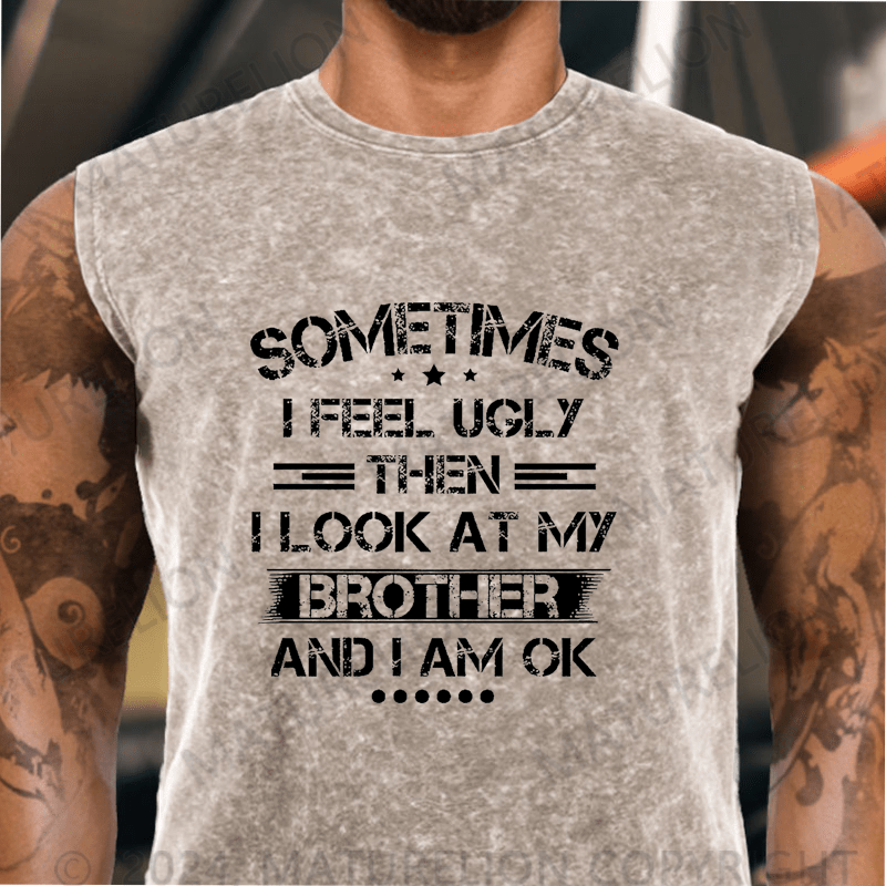 Maturelion  Sometimes I Feel Ugly Then I Look At My Brother and I Am OK  Vintage Washed Tank Top