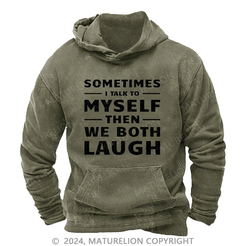 Maturelion Sometimes I Talk To Myself Then We Both Laugh DTG Printing Washed Custom Hoodie