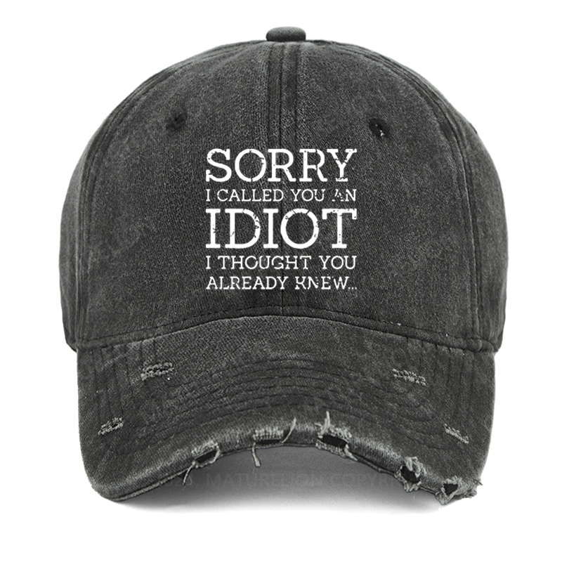 Maturelion Sorry I Called You An Idiot I Thought You Already Knew Washed Vintage Cap