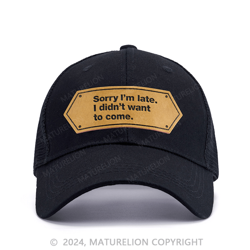 Maturelion Sorry I'm late I didn't want to come Leather Patch Cap