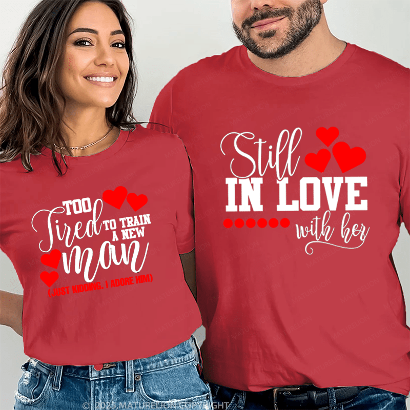 Maturelion Still In Love With Her & Too Fired To Train A New Man Couple T-Shirt