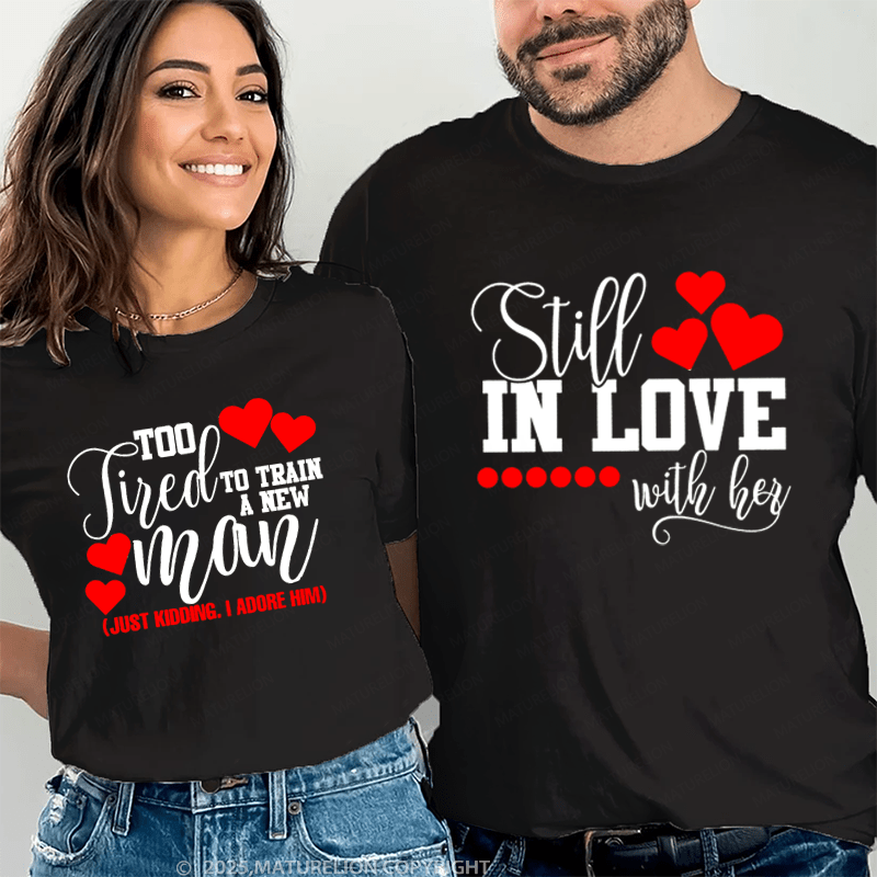 Maturelion Still In Love With Her & Too Fired To Train A New Man Couple T-Shirt