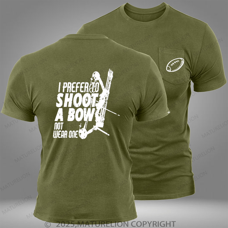 Maturelion Super Bowl I Prefer To Shoot A Bow Not Wear One Pocket T-Shirt