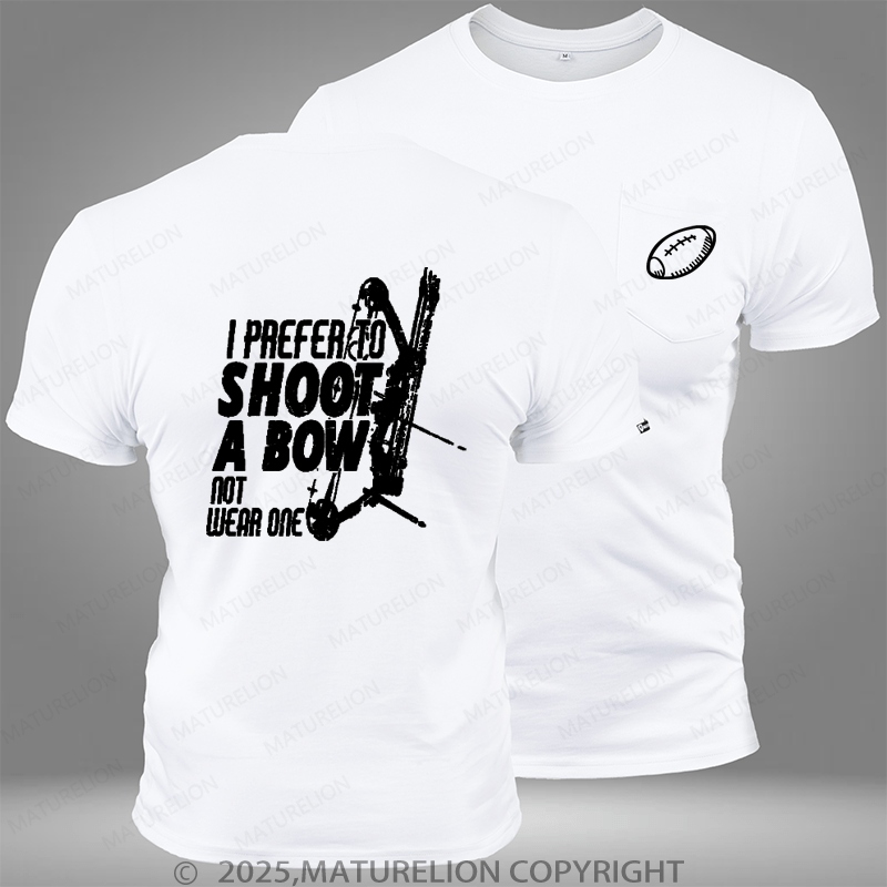 Maturelion Super Bowl I Prefer To Shoot A Bow Not Wear One Pocket T-Shirt