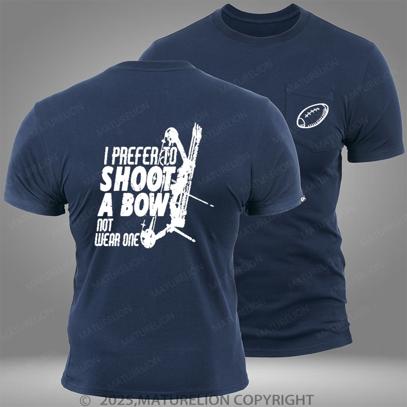 Maturelion Super Bowl I Prefer To Shoot A Bow Not Wear One Pocket T-Shirt