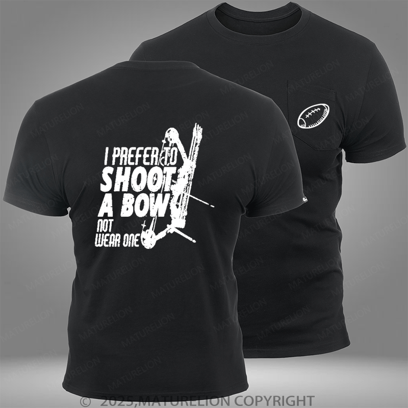 Maturelion Super Bowl I Prefer To Shoot A Bow Not Wear One Pocket T-Shirt