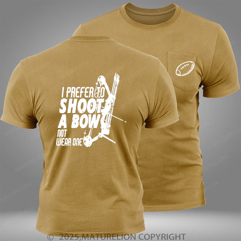 Maturelion Super Bowl I Prefer To Shoot A Bow Not Wear One Pocket T-Shirt