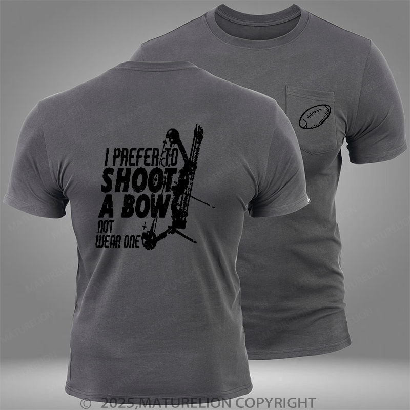 Maturelion Super Bowl I Prefer To Shoot A Bow Not Wear One Pocket T-Shirt