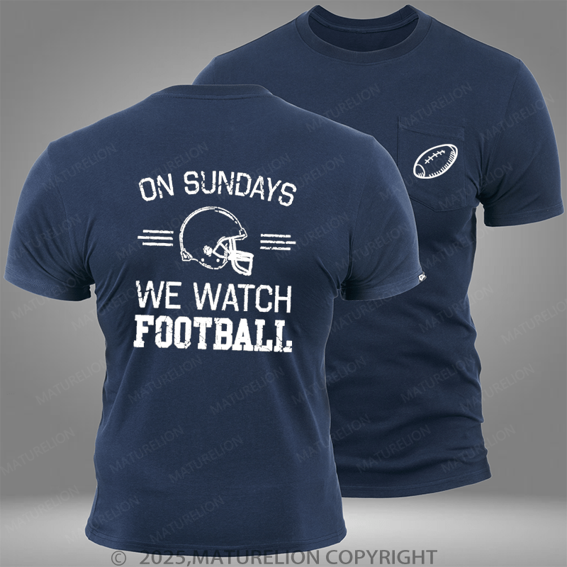 Maturelion Super Bowl On Sundays We Watch Football Pocket T-Shirt