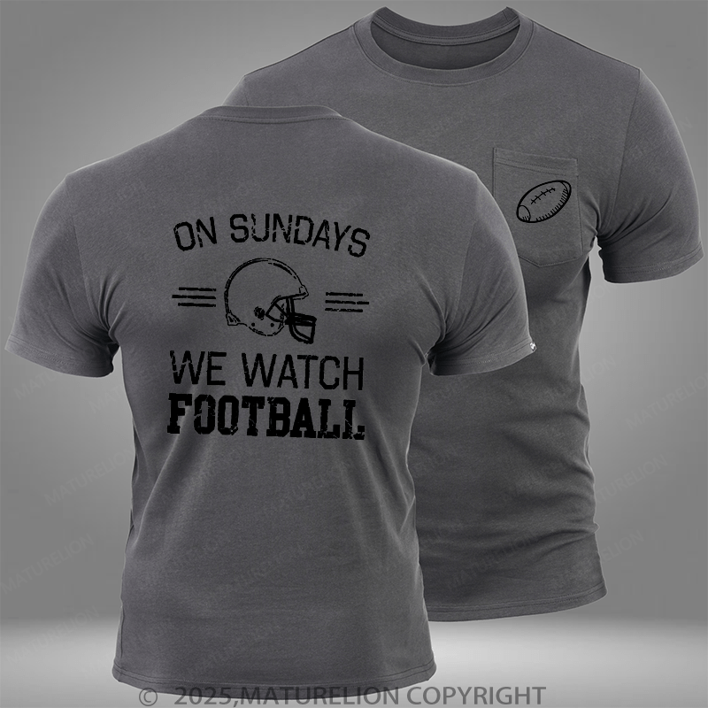 Maturelion Super Bowl On Sundays We Watch Football Pocket T-Shirt