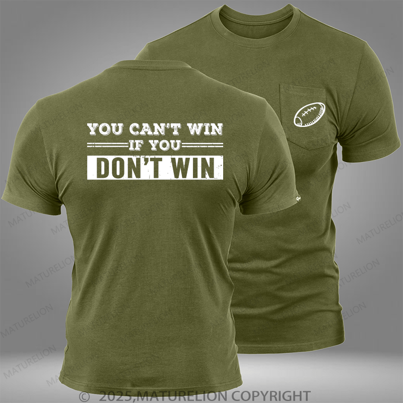 Maturelion Super Bowl You Can't Win If You Don't Win Pocket T-Shirt