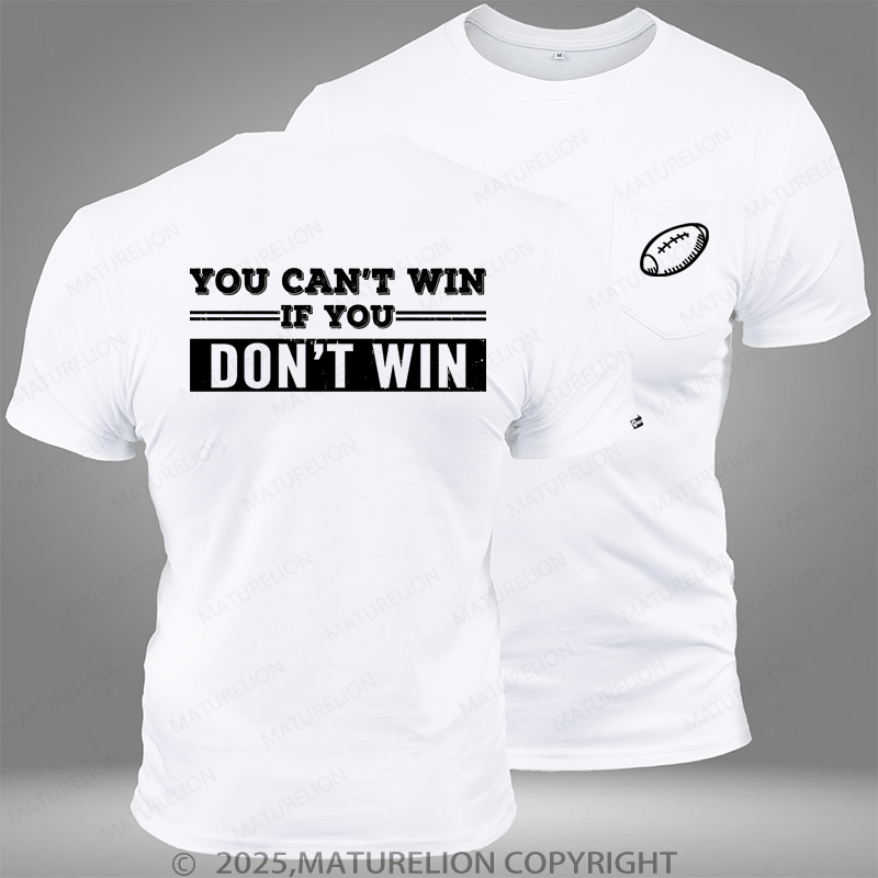 Maturelion Super Bowl You Can't Win If You Don't Win Pocket T-Shirt