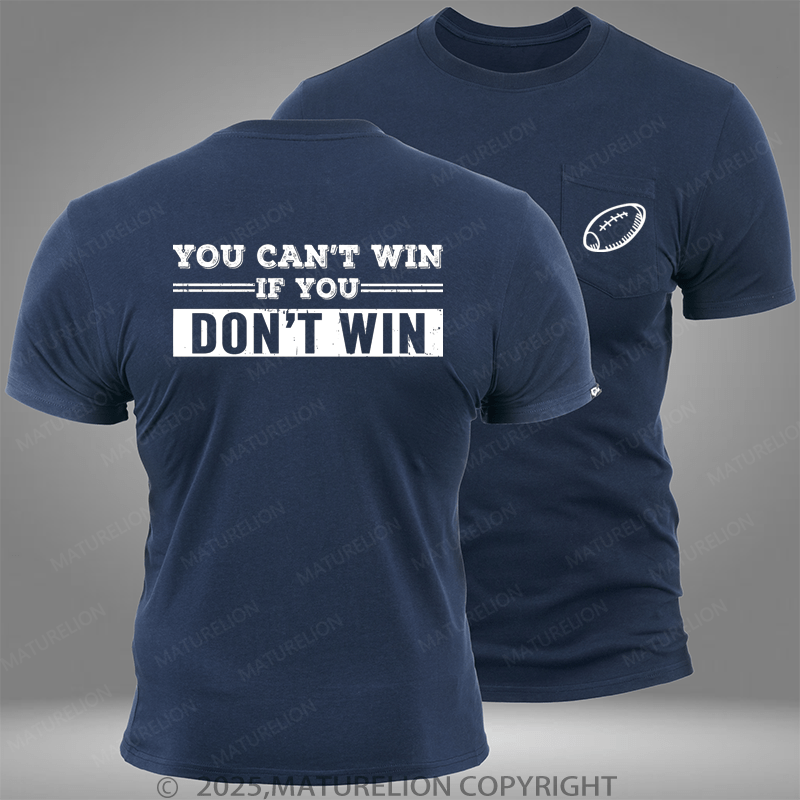 Maturelion Super Bowl You Can't Win If You Don't Win Pocket T-Shirt