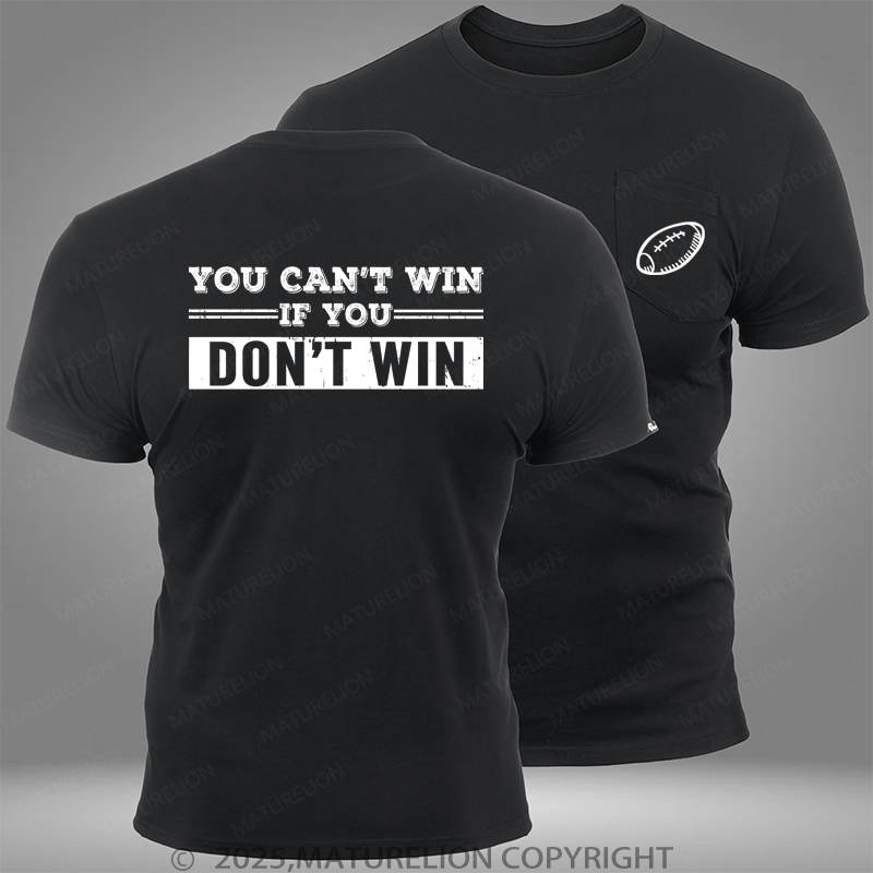 Maturelion Super Bowl You Can't Win If You Don't Win Pocket T-Shirt