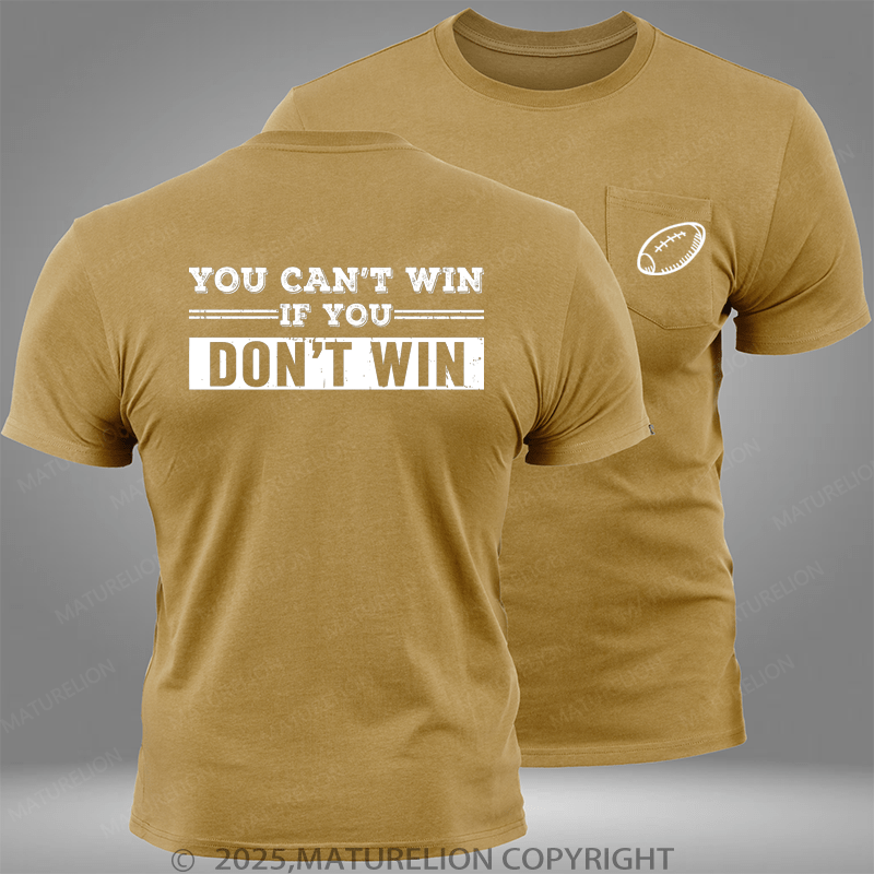 Maturelion Super Bowl You Can't Win If You Don't Win Pocket T-Shirt