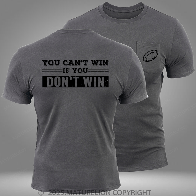 Maturelion Super Bowl You Can't Win If You Don't Win Pocket T-Shirt