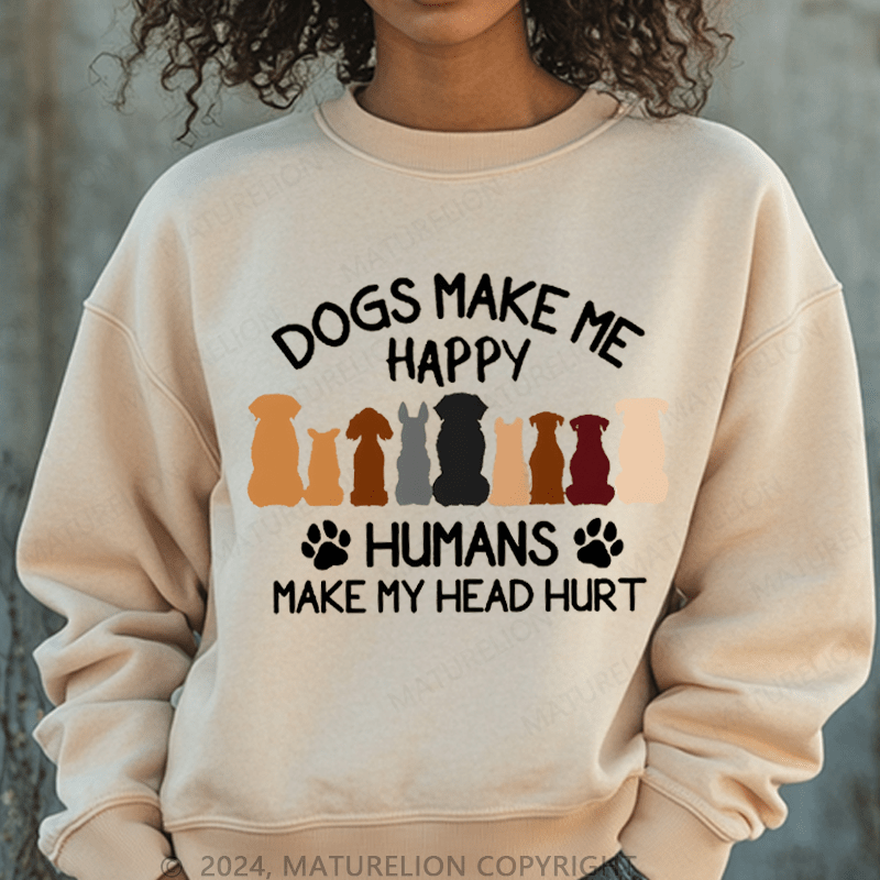 Maturelion Sweatshirt Dogs Make Me Happy Humans Make My Head Hurt Women Sweatshirt