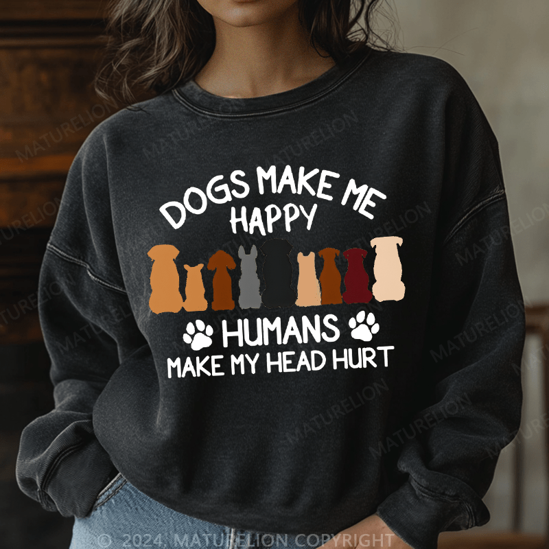 Maturelion Sweatshirt Dogs Make Me Happy Humans Make My Head Hurt Women Sweatshirt