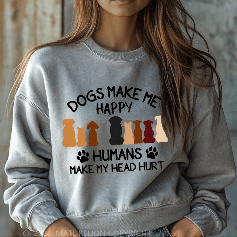 Maturelion Sweatshirt Dogs Make Me Happy Humans Make My Head Hurt Women Sweatshirt