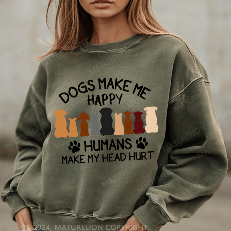 Maturelion Sweatshirt Dogs Make Me Happy Humans Make My Head Hurt Women Sweatshirt