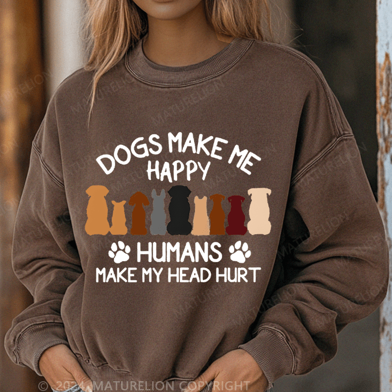 Maturelion Sweatshirt Dogs Make Me Happy Humans Make My Head Hurt Women Sweatshirt