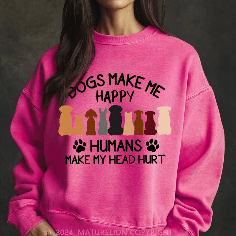 Maturelion Sweatshirt Dogs Make Me Happy Humans Make My Head Hurt Women Sweatshirt