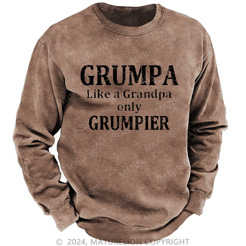 Maturelion Sweatshirt Grumpa Like A Grandpa Only Grumpier Custom Sweatshirt